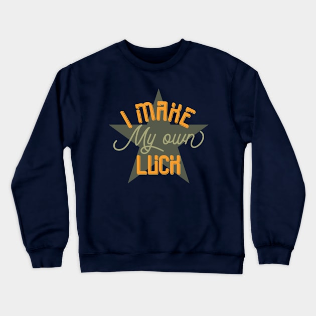 I Make My Own Luck Crewneck Sweatshirt by Mako Design 